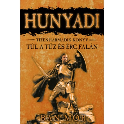 Túl a tűz és érc falán - Hunyadi 13.