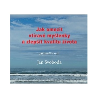 Jak omezit vtíravé myšlenky a zlepšit kvalitu života - CD - Jan Svoboda – Hledejceny.cz