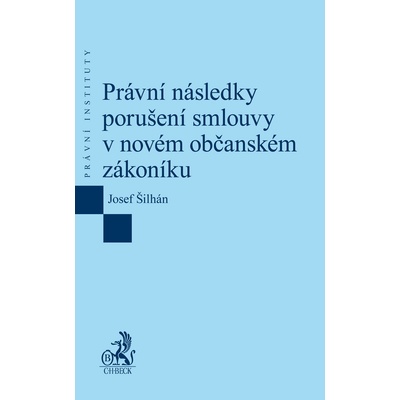 Právní následky porušení smlouvy v novém občanském zákoníku - Josef Šilhán