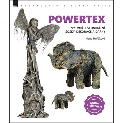 Hana Hořáková: Powertex - Vytvořte si unikátní sošky, dekorace a dárky – Hledejceny.cz