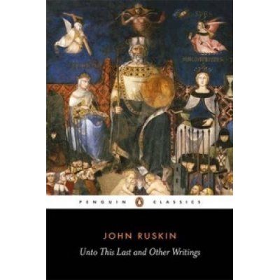 Unto This Last and Other Writings - Classics... - John Ruskin, Clive Wilmer
