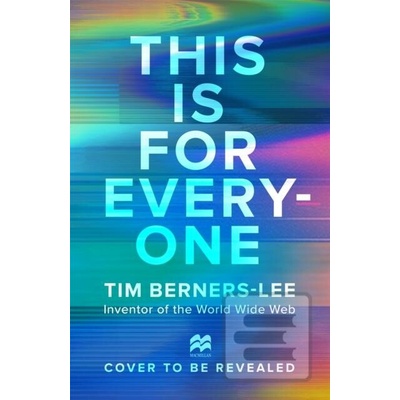This is For Everyone - Tim Berners-Lee