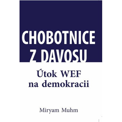 Chobotnice z Davosu aneb jak WEF ničí demokracii - Miriam Muhn – Hledejceny.cz