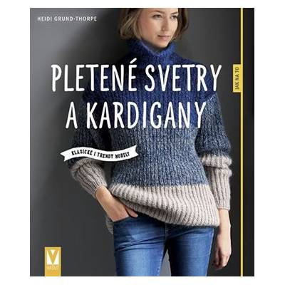 Pletené svetry a kardigany - Klasické i trendy modely - Grund-Thorpe Heidi