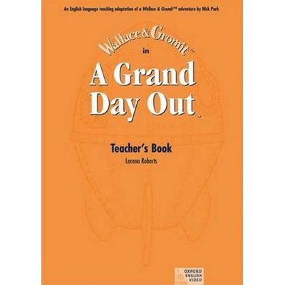 WALLACE AND GROMIT: A GRAND DAY OUT VIDEO TEACHER´S GUIDE