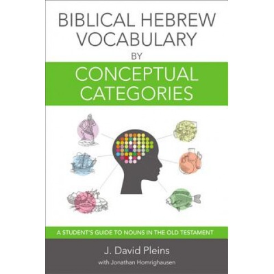 "Biblical Hebrew Vocabulary by Conceptual Categories: A Student's Guide to Nouns in the Old Testament" - "" ("Pleins J. David")(Paperback)