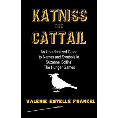 Katniss the Cattail: An Unauthorized Guide to Names and Symbols in Suzanne Collins the Hunger Games – Hledejceny.cz