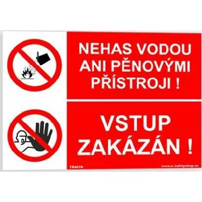 Traiva s.r.o Nehas vodou ani pěnovými přístroji Vstup zakázán Verze: Plast 297 x 210 mm (A4) tl. 0.5 mm - Kód: 08020