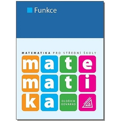 Matematika pro SŠ - Funkce, 2. vydání - Oldřich Odvárko