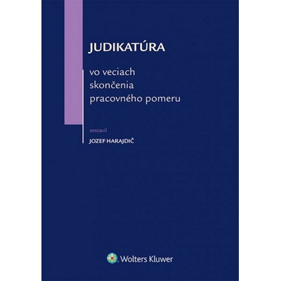 Judikatúra vo veciach skončenia pracovného pomeru - Jozef Harajdič