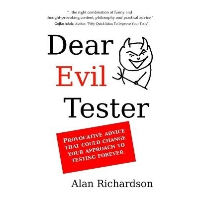 Dear Evil Tester: Provocative Advice That Could Change Your Approach To Testing Forever Richardson Alan J.Paperback – Hledejceny.cz