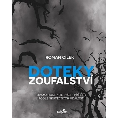Doteky zoufalství - Dramatické kriminální příběhy podle skutečných událostí - Cílek Roman – Hledejceny.cz