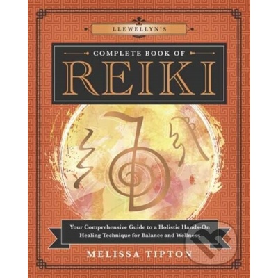 Llewellyn's Complete Book of Reiki: Your Comprehensive Guide to a Holistic Hands-On Healing Technique for Balance and Wellness - Tipton Melissa – Hledejceny.cz