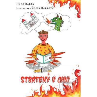 Stratený v ohni - Hugo Barta, Žofia Bartová ilustrátor – Hledejceny.cz