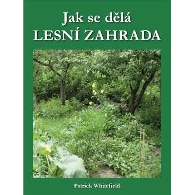 Jak se dělá lesní zahrada (Patrick Whitefield)(Brožovaná)