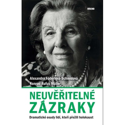 Neuvěřitelné zázraky - Dramatické osudy lidí, kteří přežili holokaust - Föderlová-Schmidová Alexandra, Müller Konrad Rufus,