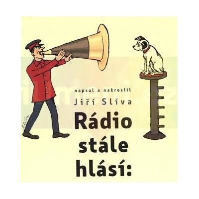 Rádio stále hlásí - Slíva Jiří – Hledejceny.cz