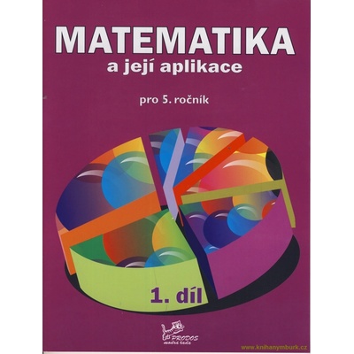 Matematika a její aplikace pro 5. ročník 1. díl - RNDr. Josef Molnár CSc., PeadDr. Hana Mikulenková, Pavlína Kotačková, Věra Olšáková