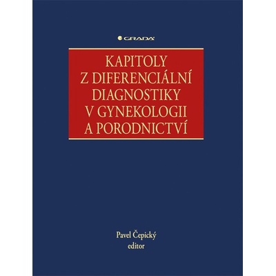 Kapitoly z diferenciální diagnostiky v gynekologii a porodnictví - PHDr. Pavel Čepický CSc.