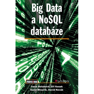 Big Data a NoSQL databáze - Holubová Irena, Kosek Jiří, Minařík Karel, Novák David – Hledejceny.cz
