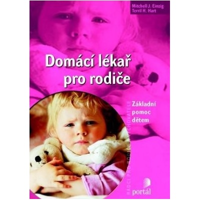 Domácí lékař pro rodiče -- Základní pomoc dětem Mitchell J. Einzig – Hledejceny.cz