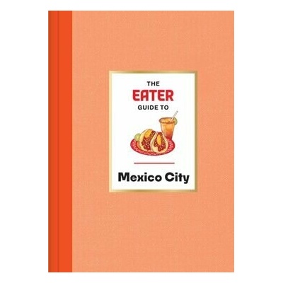 The Eater Guide to Mexico City
