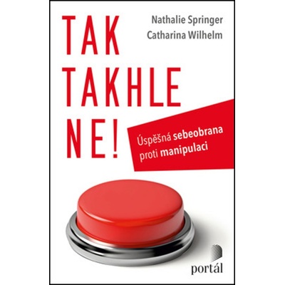 Tak takhle ne! - Úspěšná sebeobrana proti manipulaci - Springer Nathalie, Wilhelm Catharina – Hledejceny.cz