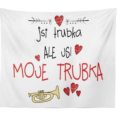 Sablio Deka Jsi trubka ale jsi moje trubka 150x120