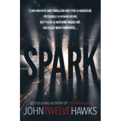 Spark - the provocative, stimulating thriller that will grip you from the start (Twelve Hawks John)(Paperback / softback) – Hledejceny.cz