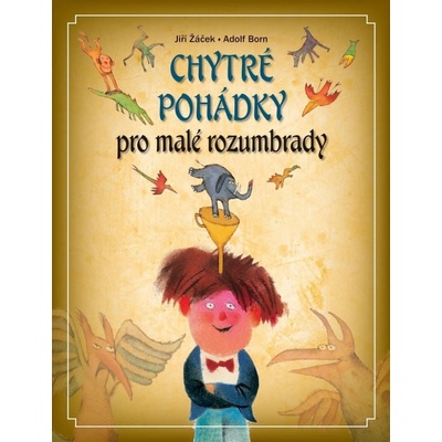 Chytré pohádky pro malé rozumbrady - Jiří Žáček – Hledejceny.cz