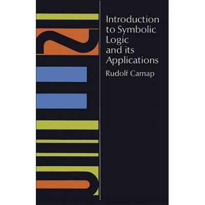 Introduction to Symbolic Logic and Its Applications