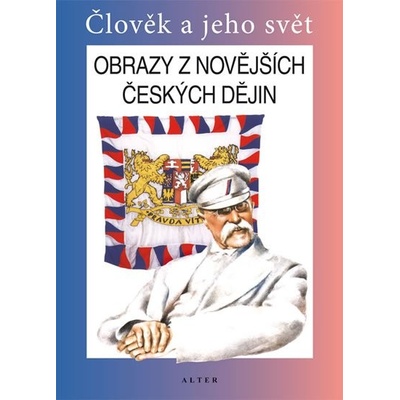 Obrazy z novějších českých dějin - Člověk a jeho svět - Čapka František