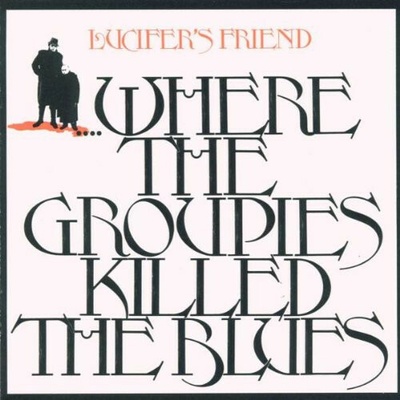 Lucifer's Friend - Where The Groupies Killed The Blues CD – Hledejceny.cz
