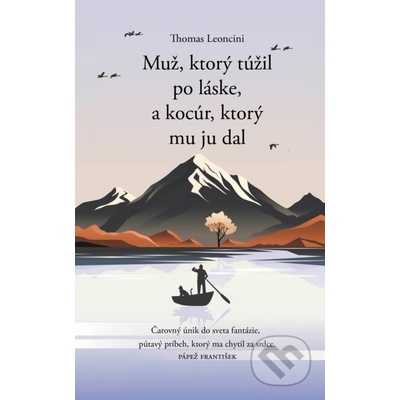 Muž, ktorý túžil po láske, a kocúr, ktorý mu ju dal - Thomas Leoncini – Hledejceny.cz