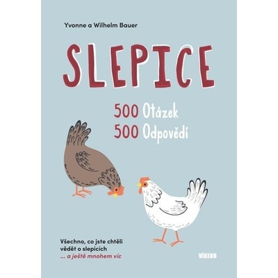 Slepice 500 otázek, 500 odpovědí - Wilhelm Bauer; Yvonne Bauer – Hledejceny.cz