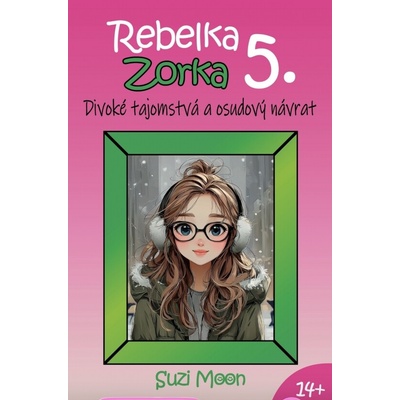 Rebelka Zorka 5 - Divoké tajomstvá a osudový návrat
