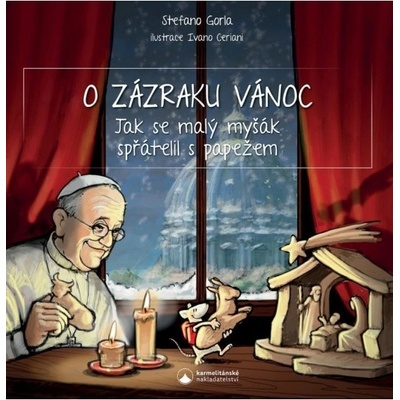 O zázraku Vánoc - Jak se malý myšák spřátelil s papežem Karmelitánské nakladatelství s. r. o. – Hledejceny.cz
