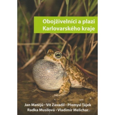 Obojživelníci a plazi Karlovarského kraje (Vít Zavadil | Jan Matějů | Přemysl Tájek | Vladimír Melichar | Radka Musilová) ( – Hledejceny.cz