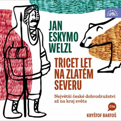 Třicet let na zlatém severu - Welzl Jan Eskymo