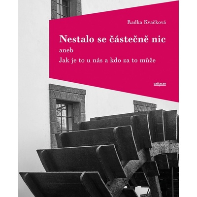Nestalo se částečně nic aneb Jak je to u nás a kdo za to může - Kvačková Radka