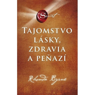 Tajomstvo lásky, zdravia a peňazí - Rhonda Byrne – Hledejceny.cz