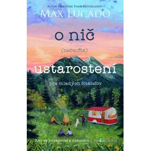 O nič nebuďte ustarostení – pre mladých čitateľov - Max Lucado, Andrea Lucado