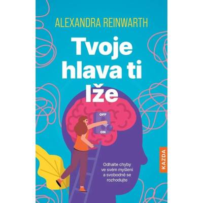 Tvoje hlava ti lže - Alexandra Reinwarth