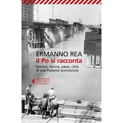 Po si racconta. Uomini, donne, paesi, città di una padania sconosciuta Ermanno Rea – Hledejceny.cz