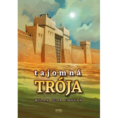 Tajomná Trója - Milan Igor Chovan – Hledejceny.cz