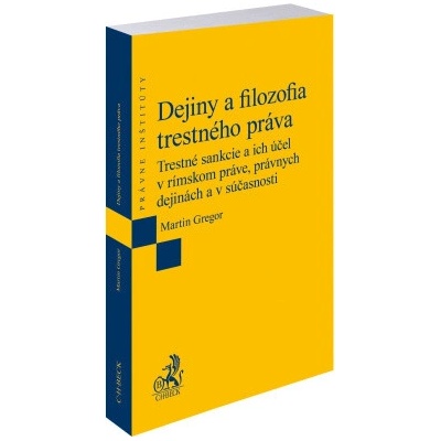 Dejiny a filozofia trestného práva Trestné sankcie a ich účel v rímskom práve právnych dejinách a v - Martin Gregor – Hledejceny.cz