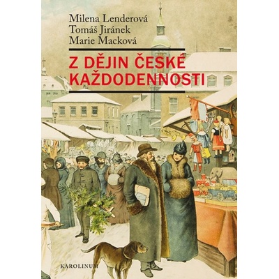 Lenderová Milena, Jiránek Tomáš, Macková Marie - Z dějin české každodennosti. Život v 19. století – Hledejceny.cz