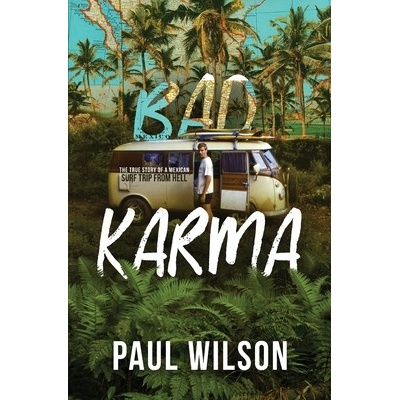 Bad Karma: The True Story of a Mexico Trip from Hell Wilson PaulPaperback – Hledejceny.cz