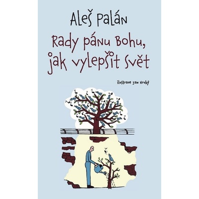 Rady pánu Bohu jak vylepšit svět - Aleš Palán