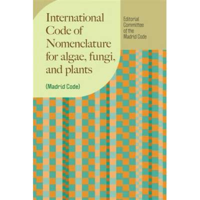 International Code of Nomenclature for algae, fungi, and plants Madrid Code - Editorial Committee of the Madrid Code